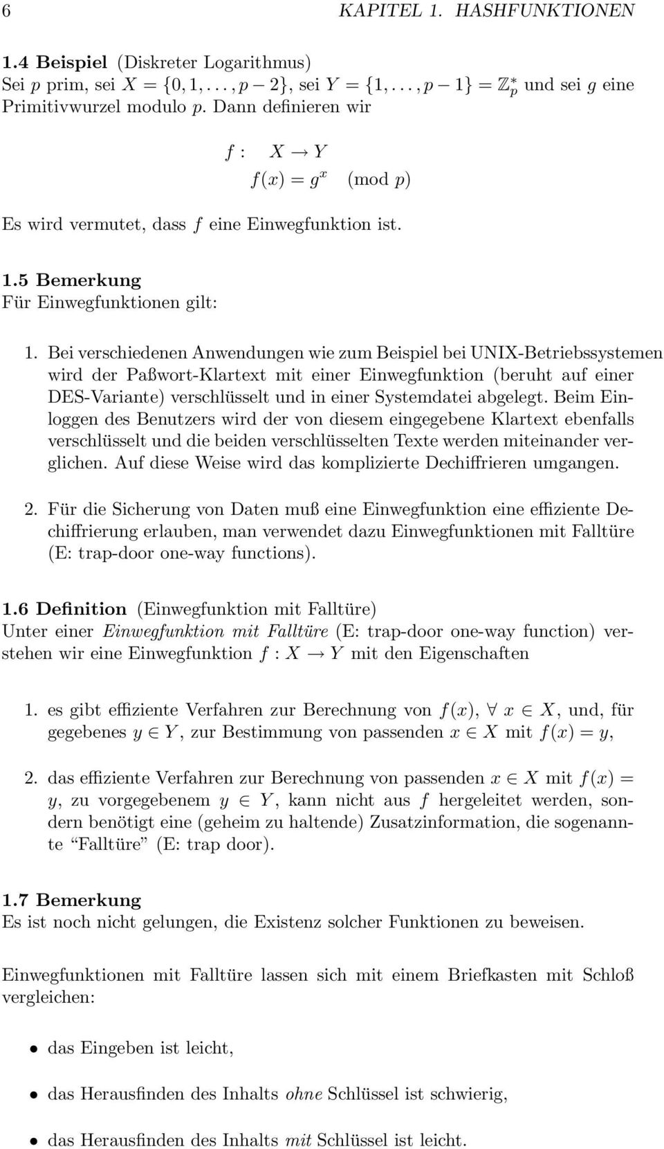 Bei veschiedenen Anwendungen wie zum Beispiel bei UNIX-Betiebssystemen wid de Paßwot-Klatext mit eine Einwegfunktion beuht auf eine DES-Vaiante) veschlüsselt und in eine Systemdatei abgelegt.