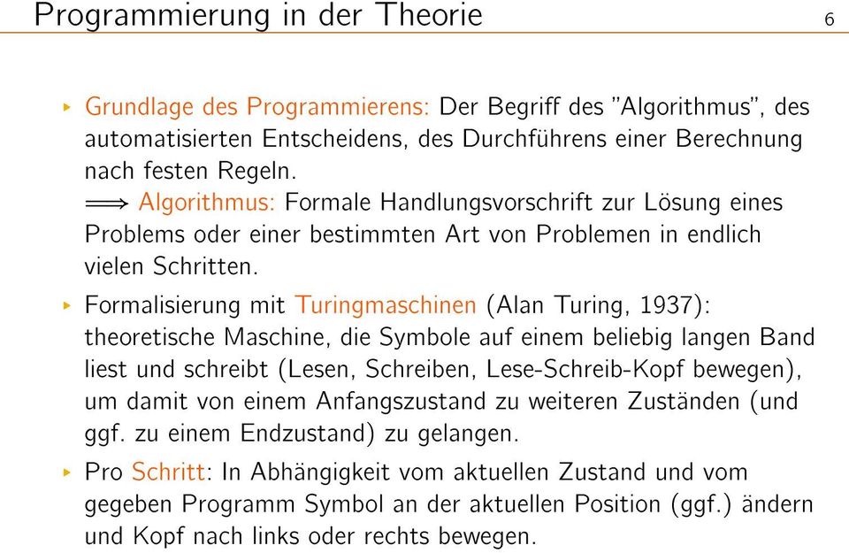 L Formalisierung mit Turingmaschinen (Alan Turing, 1937): theoretische Maschine, die Symbole auf einem beliebig langen Band liest und schreibt (Lesen, Schreiben, Lese-Schreib-Kopf bewegen), um
