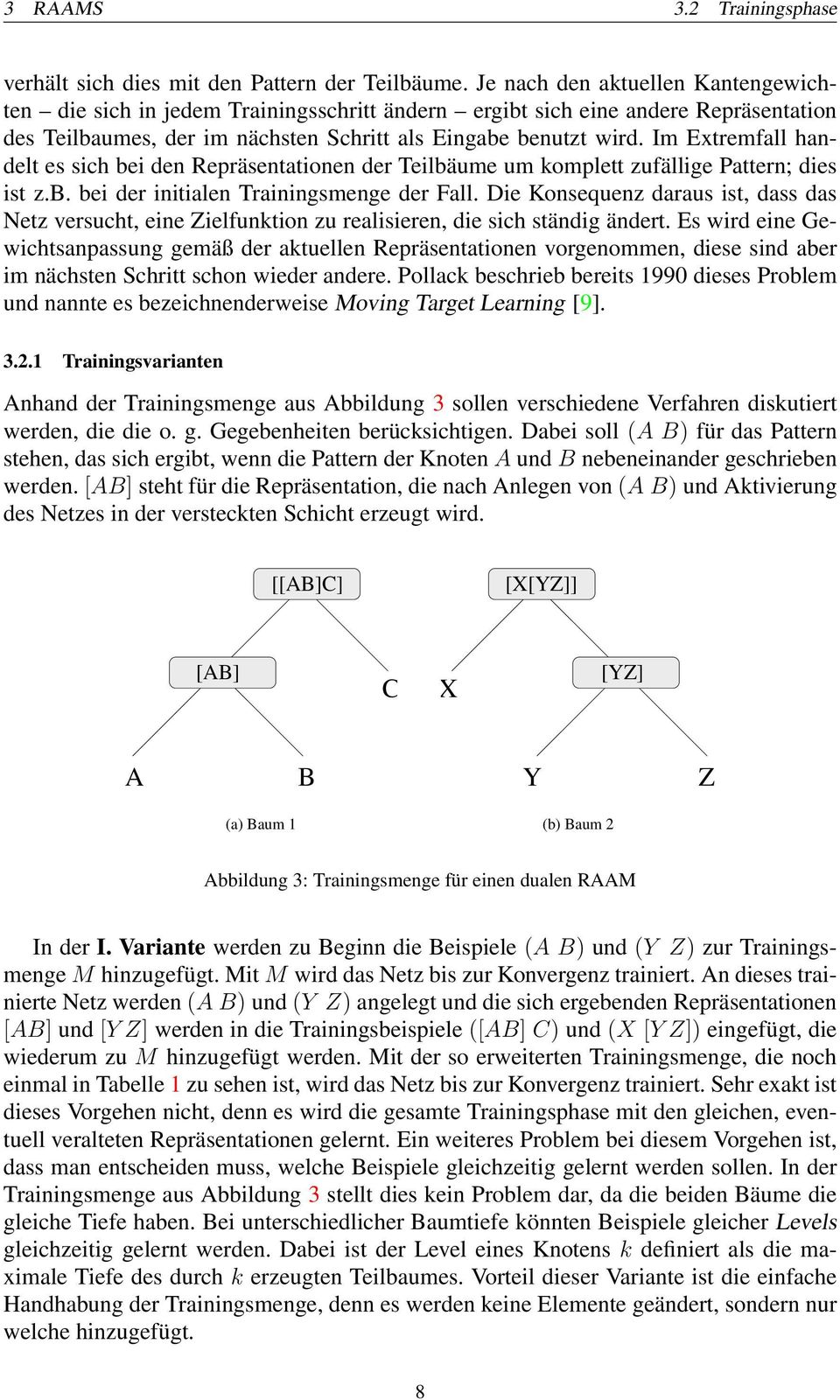 Im Extremfall handelt es sich bei den Repräsentationen der Teilbäume um komplett zufällige Pattern; dies ist z.b. bei der initialen Trainingsmenge der Fall.