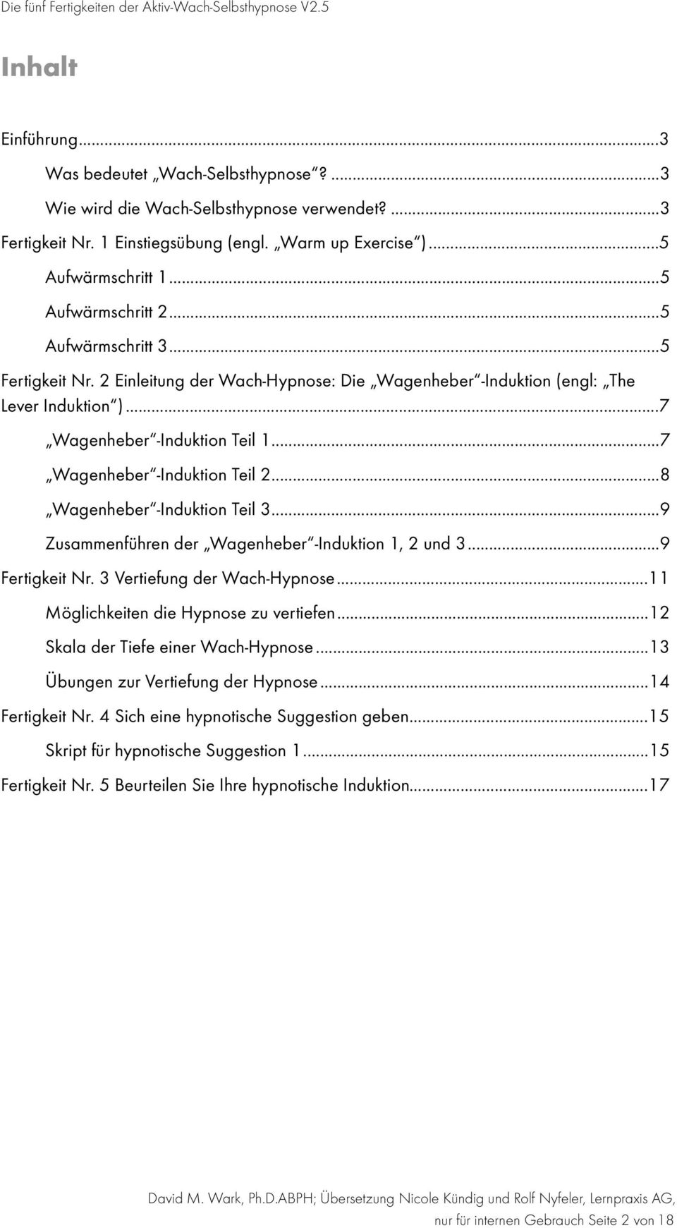 .. 7 Wagenheber -Induktion Teil 2... 8 Wagenheber -Induktion Teil 3... 9 Zusammenführen der Wagenheber -Induktion 1, 2 und 3... 9 Fertigkeit Nr. 3 Vertiefung der Wach-Hypnose.