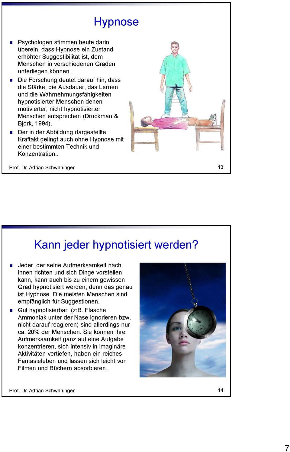 (Druckman & Bjork, 1994). Der in der Abbildung dargestellte Kraftakt gelingt auch ohne Hypnose mit einer bestimmten Technik und Konzentration.. Prof. Dr.