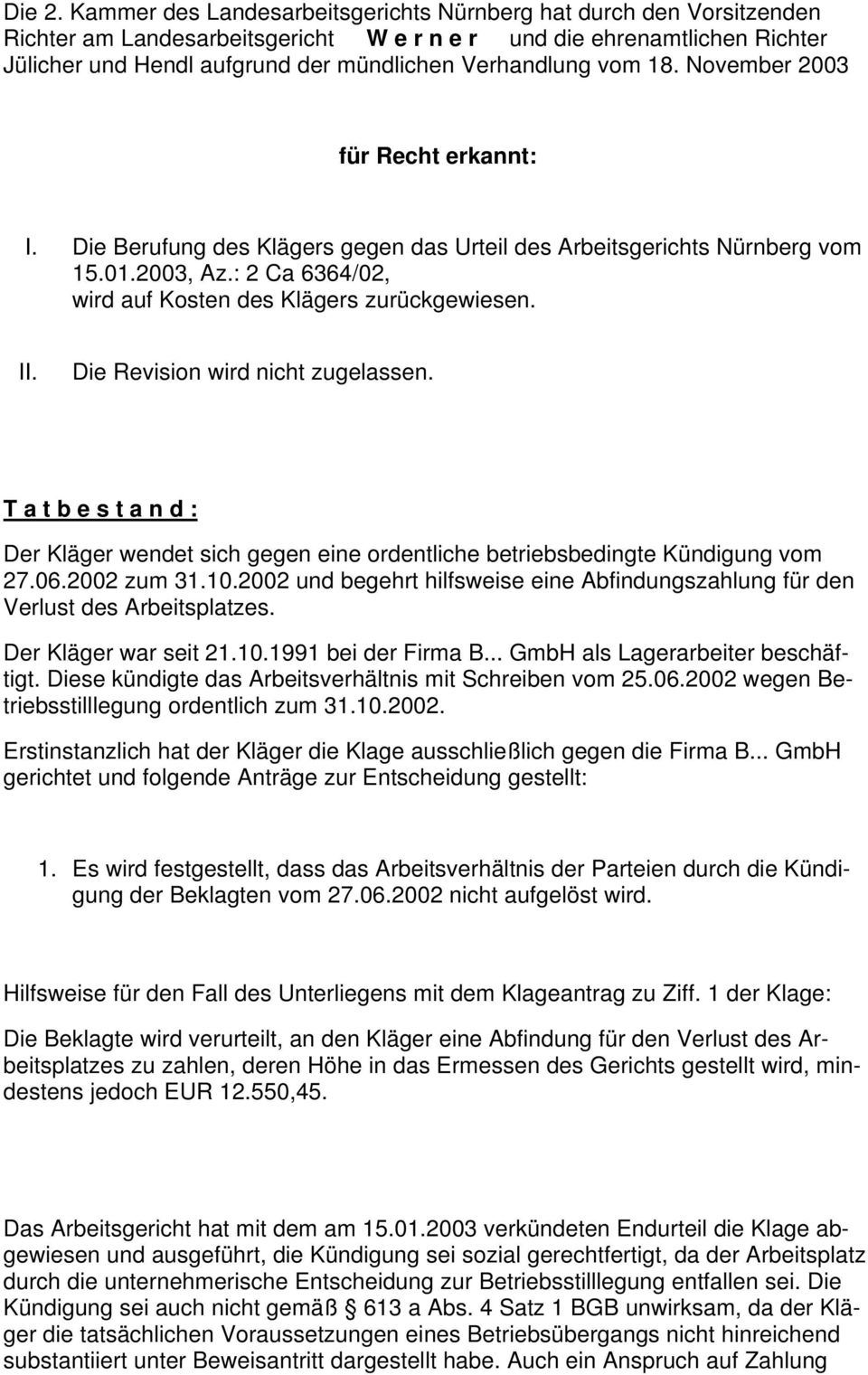 vom 18. November 2003 für Recht erkannt: I. Die Berufung des Klägers gegen das Urteil des Arbeitsgerichts Nürnberg vom 15.01.2003, Az.: 2 Ca 6364/02, wird auf Kosten des Klägers zurückgewiesen. II.