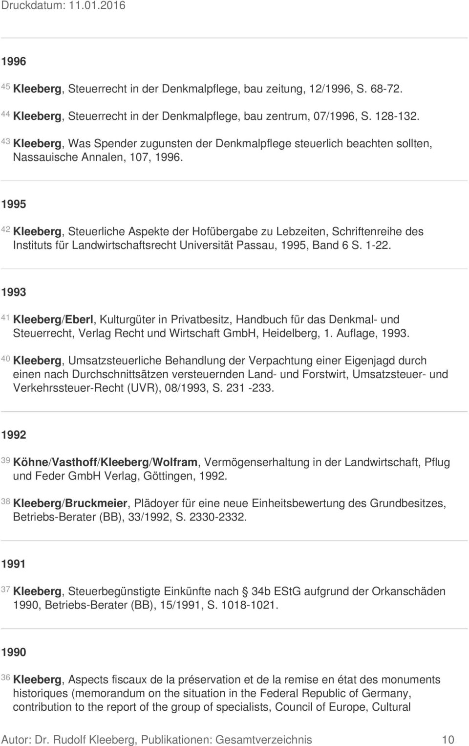1995 42 Kleeberg, Steuerliche Aspekte der Hofübergabe zu Lebzeiten, Schriftenreihe des Instituts für Landwirtschaftsrecht Universität Passau, 1995, Band 6 S. 1-22.