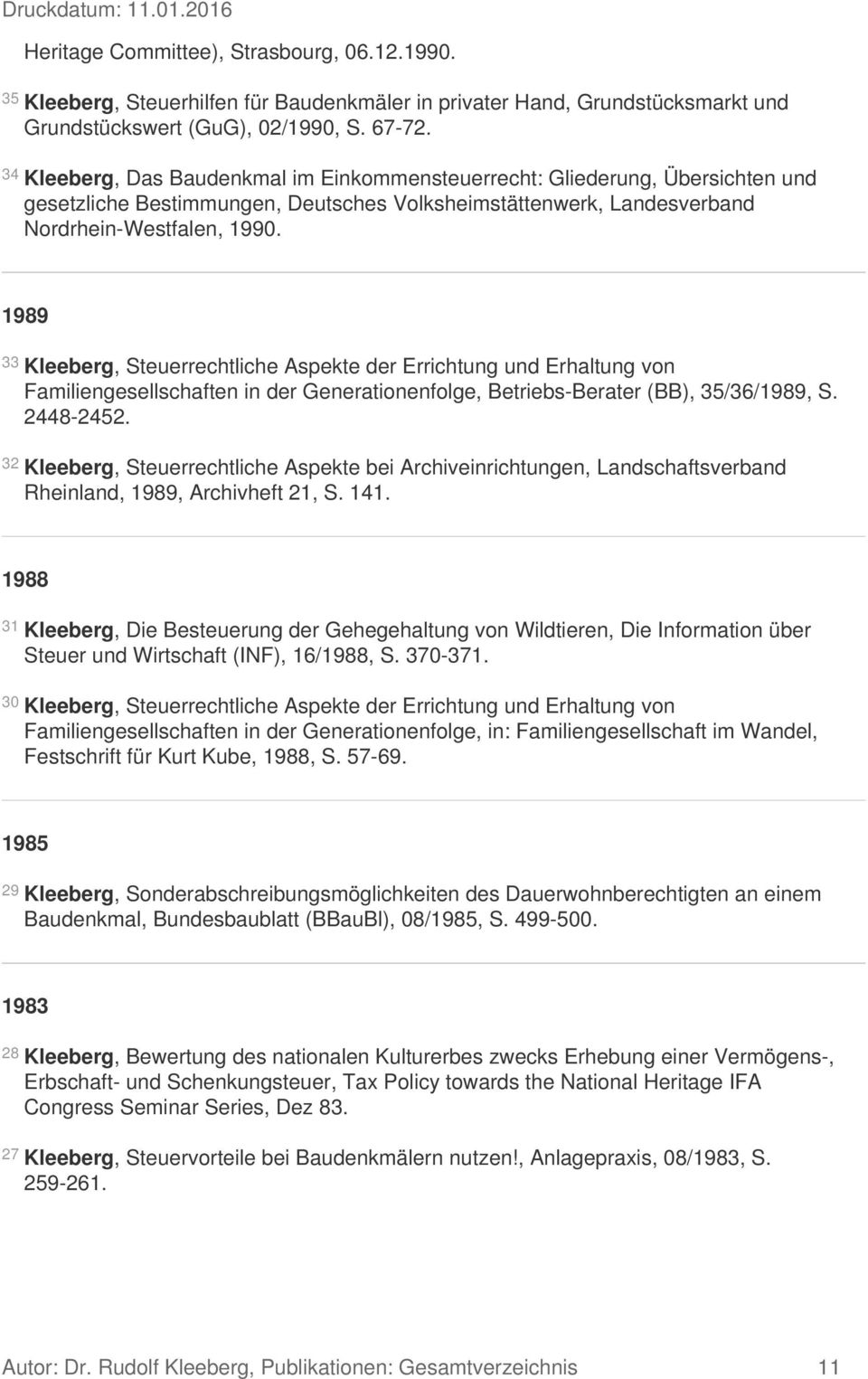 1989 33 Kleeberg, Steuerrechtliche Aspekte der Errichtung und Erhaltung von Familiengesellschaften in der Generationenfolge, Betriebs-Berater (BB), 35/36/1989, S. 2448-2452.