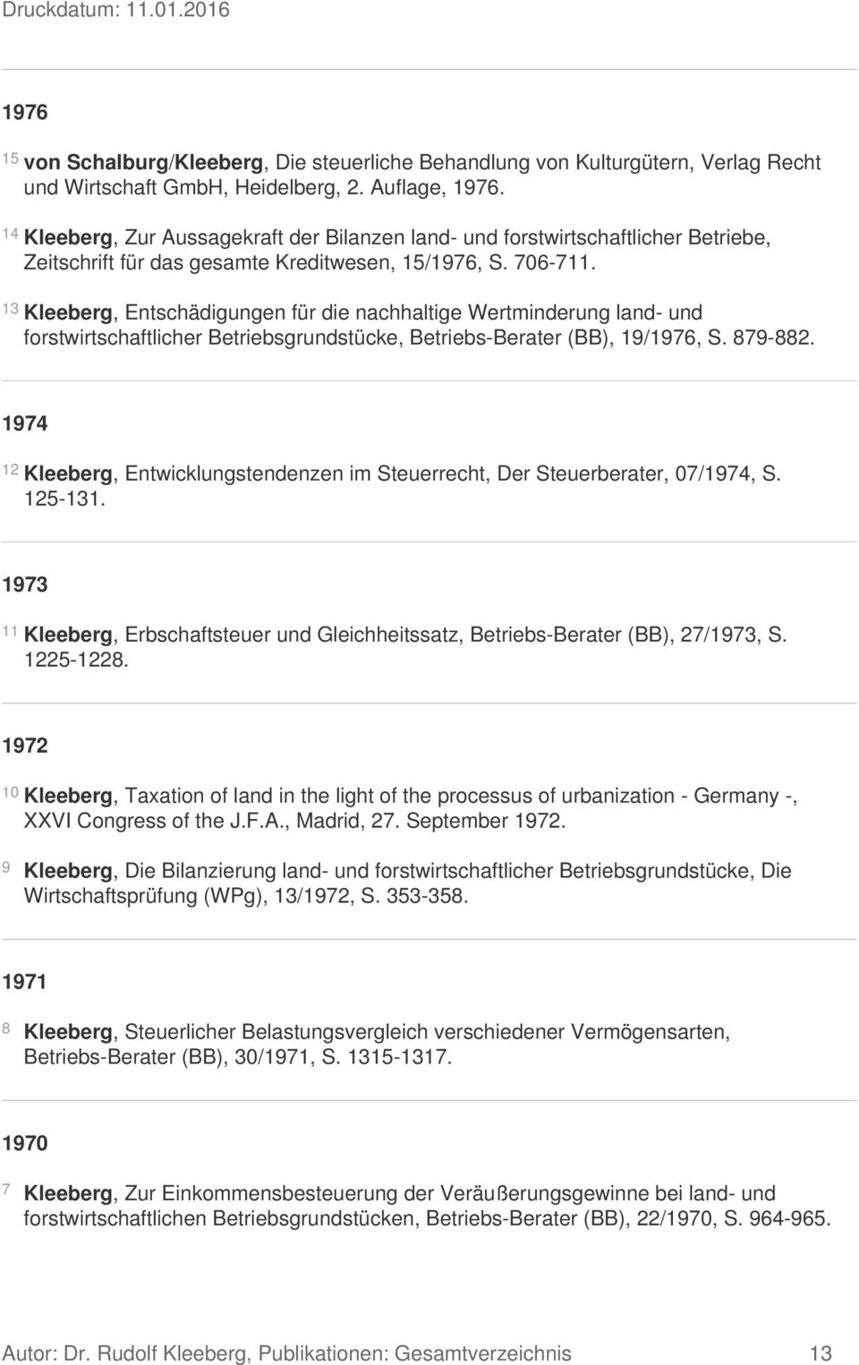 13 Kleeberg, Entschädigungen für die nachhaltige Wertminderung land- und forstwirtschaftlicher Betriebsgrundstücke, Betriebs-Berater (BB), 19/1976, S. 879-882.