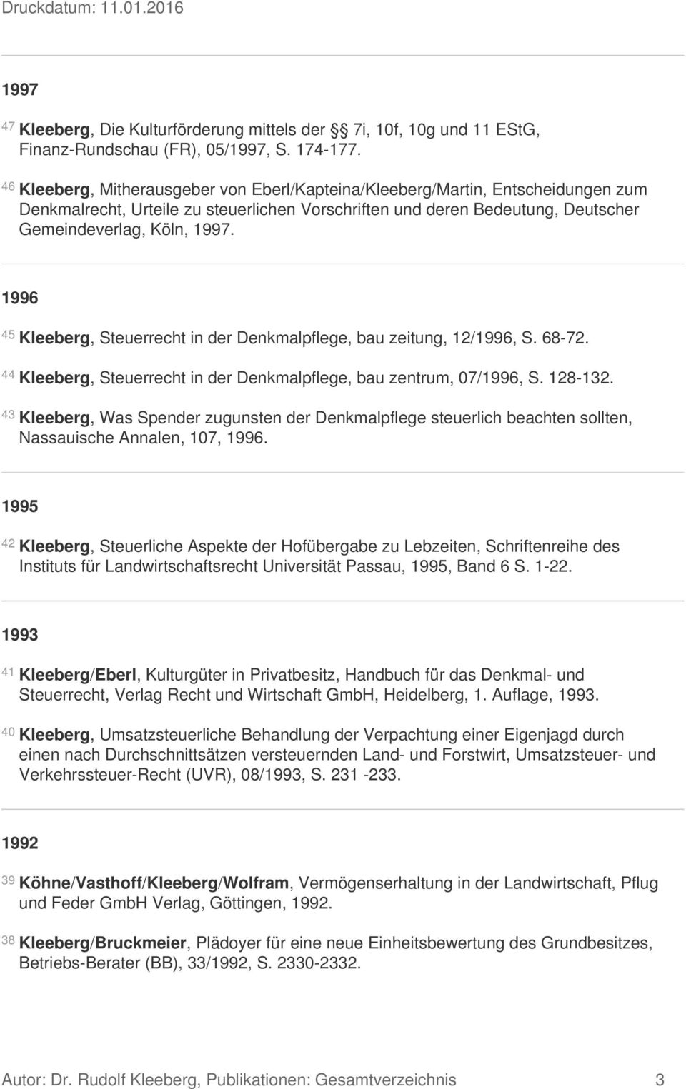 1996 45 Kleeberg, Steuerrecht in der Denkmalpflege, bau zeitung, 12/1996, S. 68-72. 44 Kleeberg, Steuerrecht in der Denkmalpflege, bau zentrum, 07/1996, S. 128-132.