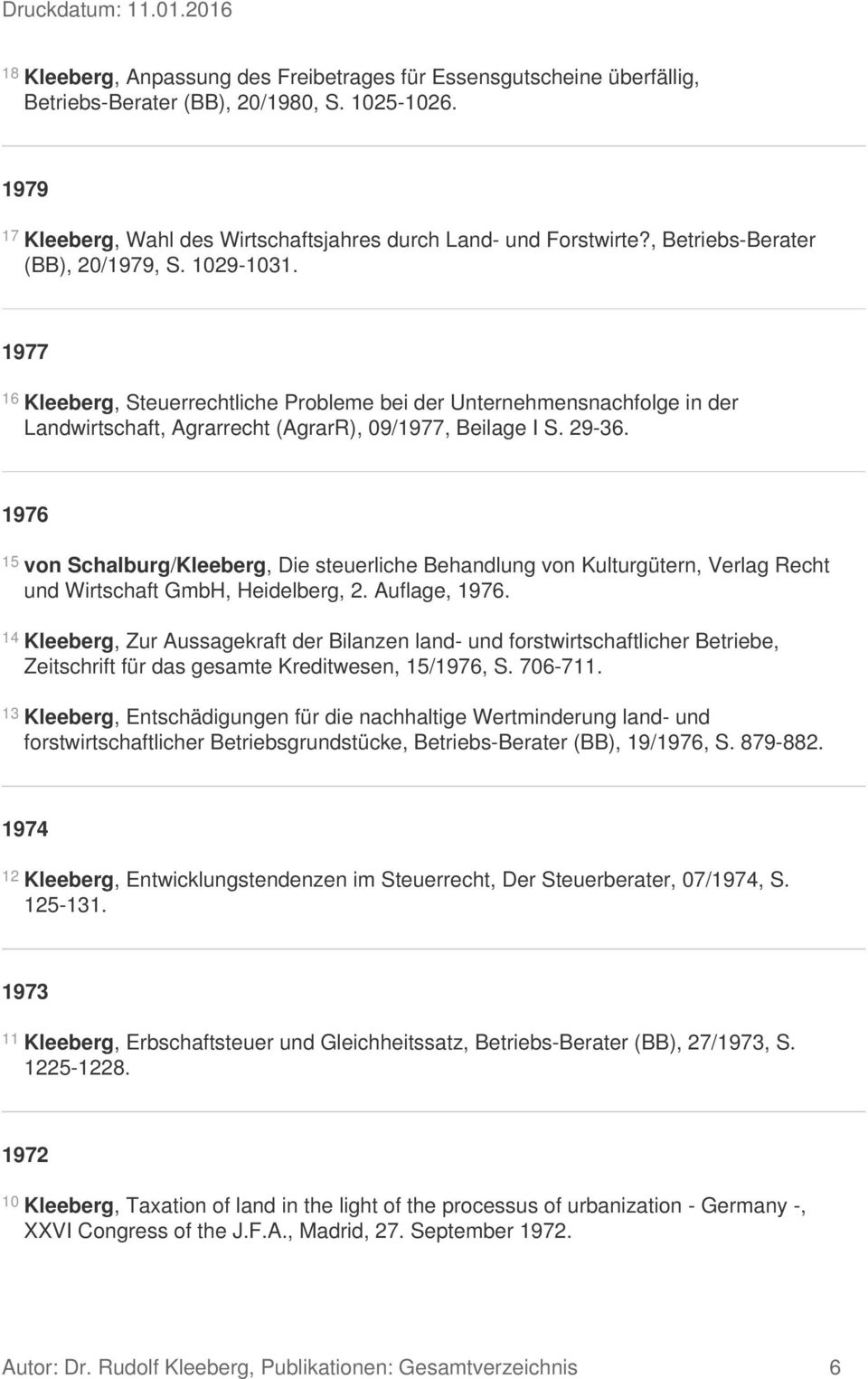 1976 15 von Schalburg/Kleeberg, Die steuerliche Behandlung von Kulturgütern, Verlag Recht und Wirtschaft GmbH, Heidelberg, 2. Auflage, 1976.