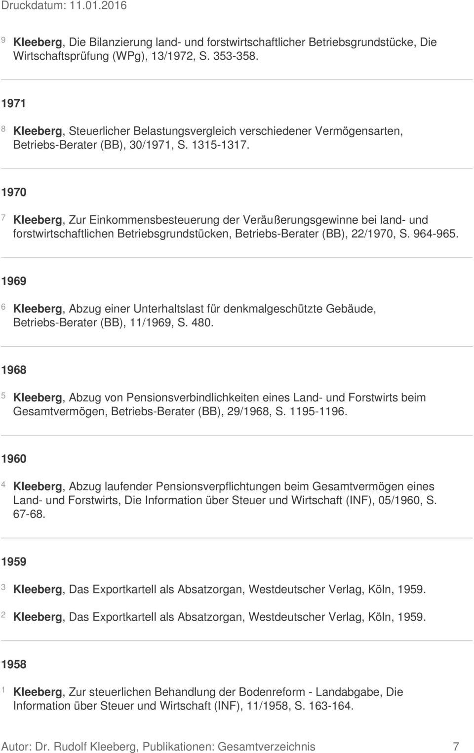 1970 7 Kleeberg, Zur Einkommensbesteuerung der Veräußerungsgewinne bei land- und forstwirtschaftlichen Betriebsgrundstücken, Betriebs-Berater (BB), 22/1970, S. 964-965.