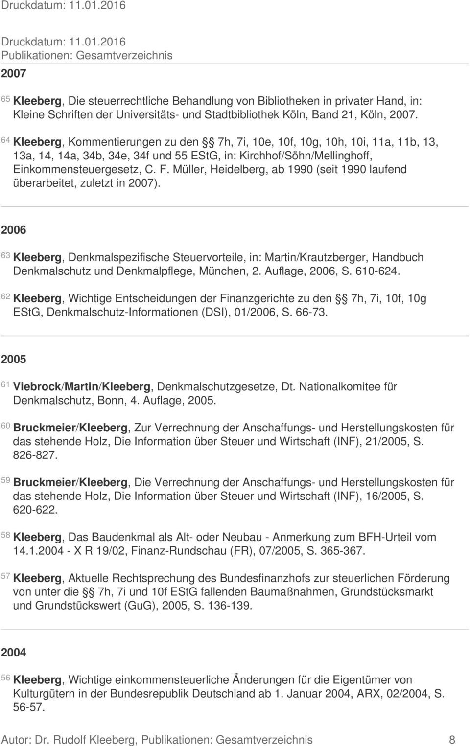 Köln, 2007. 64 Kleeberg, Kommentierungen zu den 7h, 7i, 10e, 10f, 10g, 10h, 10i, 11a, 11b, 13, 13a, 14, 14a, 34b, 34e, 34f und 55 EStG, in: Kirchhof/Söhn/Mellinghoff, Einkommensteuergesetz, C. F.