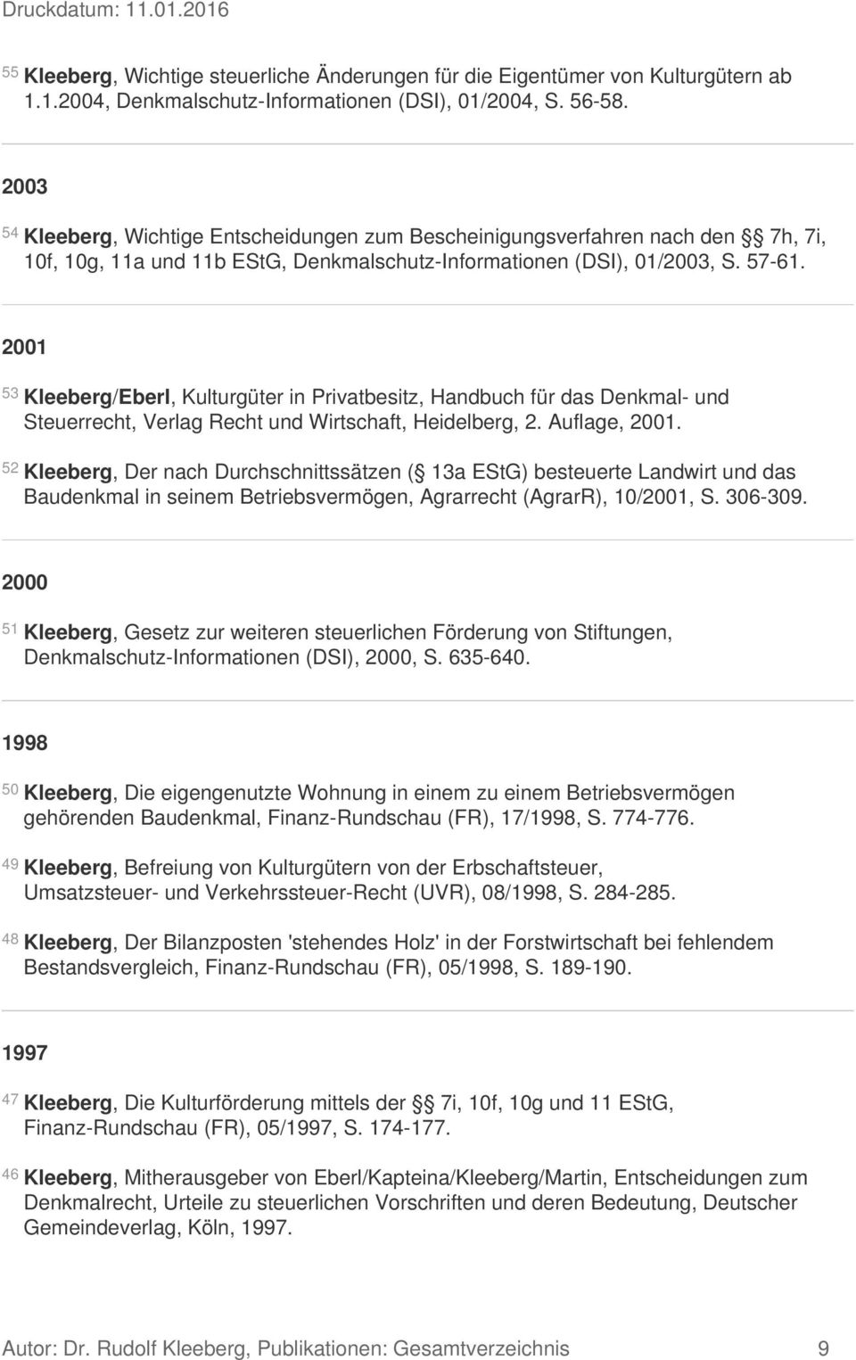 2001 53 Kleeberg/Eberl, Kulturgüter in Privatbesitz, Handbuch für das Denkmal- und Steuerrecht, Verlag Recht und Wirtschaft, Heidelberg, 2. Auflage, 2001.