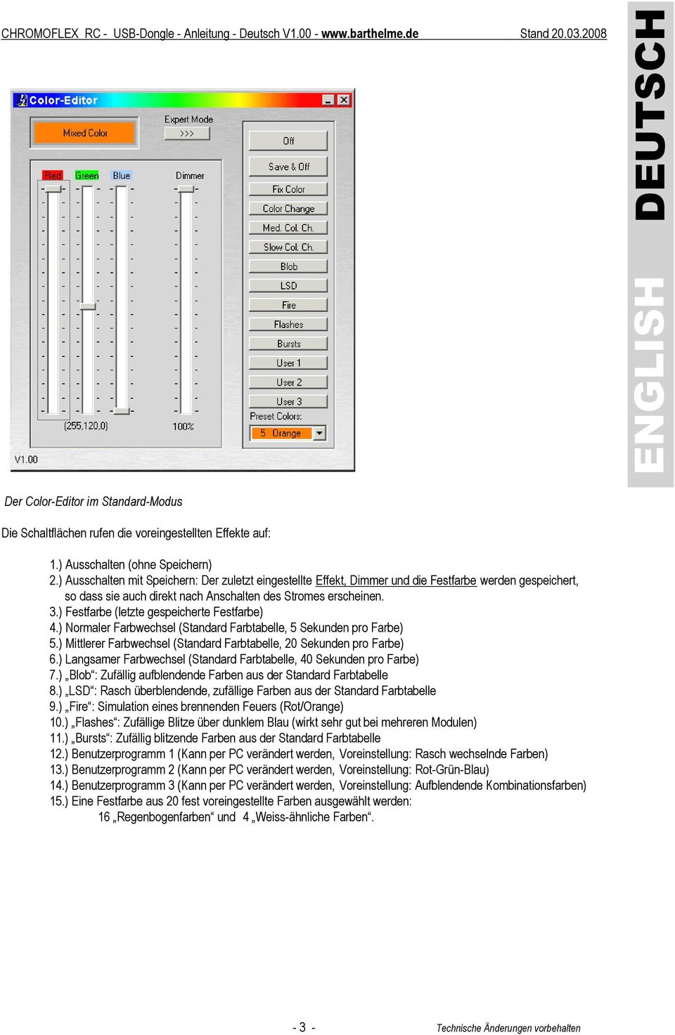 ) Festfarbe (letzte gespeicherte Festfarbe) 4.) er Farbwechsel (Standard Farbtabelle, 5 Sekunden pro Farbe) 5.) Mittlerer Farbwechsel (Standard Farbtabelle, 20 Sekunden pro Farbe) 6.