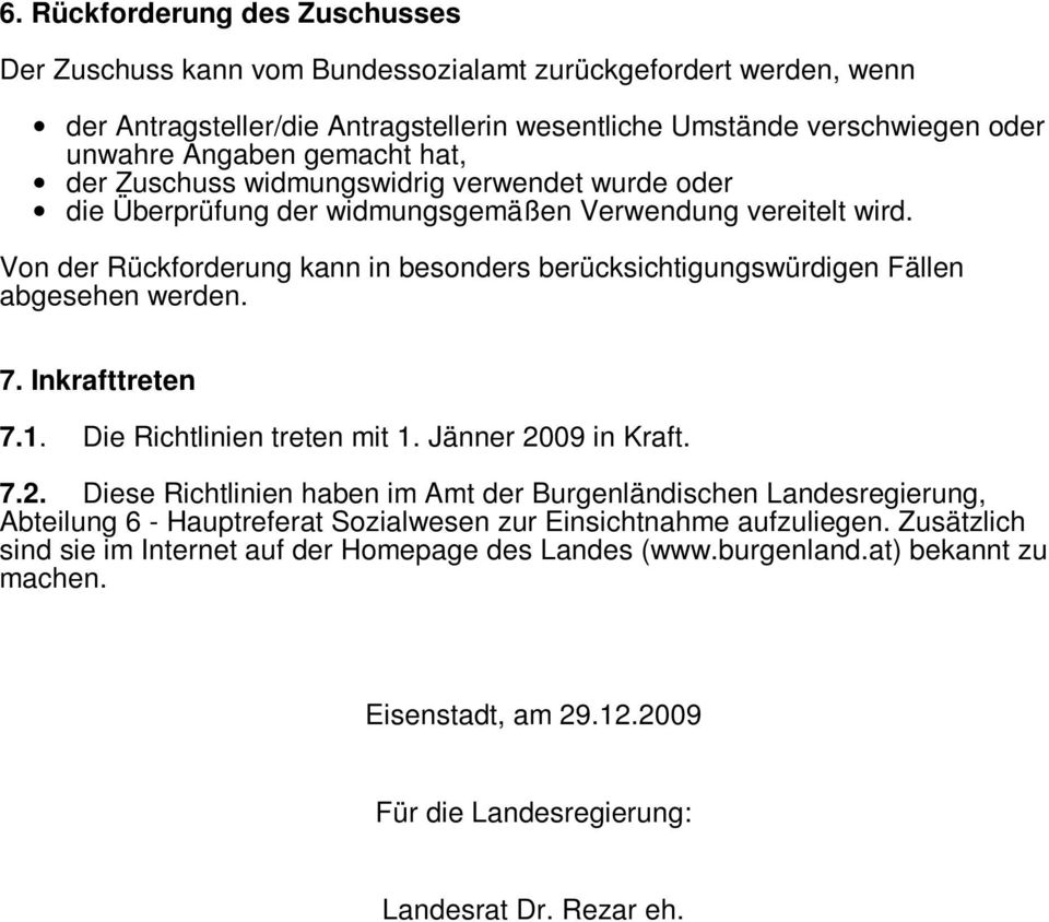 Von der Rückforderung kann in besonders berücksichtigungswürdigen Fällen abgesehen werden. 7. Inkrafttreten 7.1. Die Richtlinien treten mit 1. Jänner 20