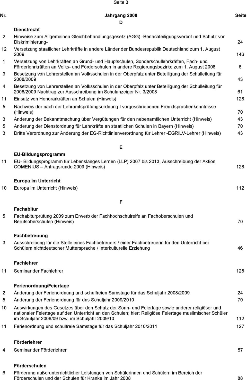 August 2009 146 1 Versetzung von Lehrkräften an Grund- und Hauptschulen, Sonderschullehrkräften, Fach- und Förderlehrkräften an Volks- und Förderschulen in andere Regierungsbezirke zum 1.