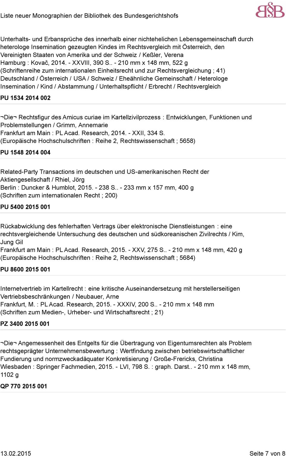 . - 210 mm x 148 mm, 522 g (Schriftenreihe zum internationalen Einheitsrecht und zur Rechtsvergleichung ; 41) Deutschland / Österreich / USA / Schweiz / Eheähnliche Gemeinschaft / Heterologe