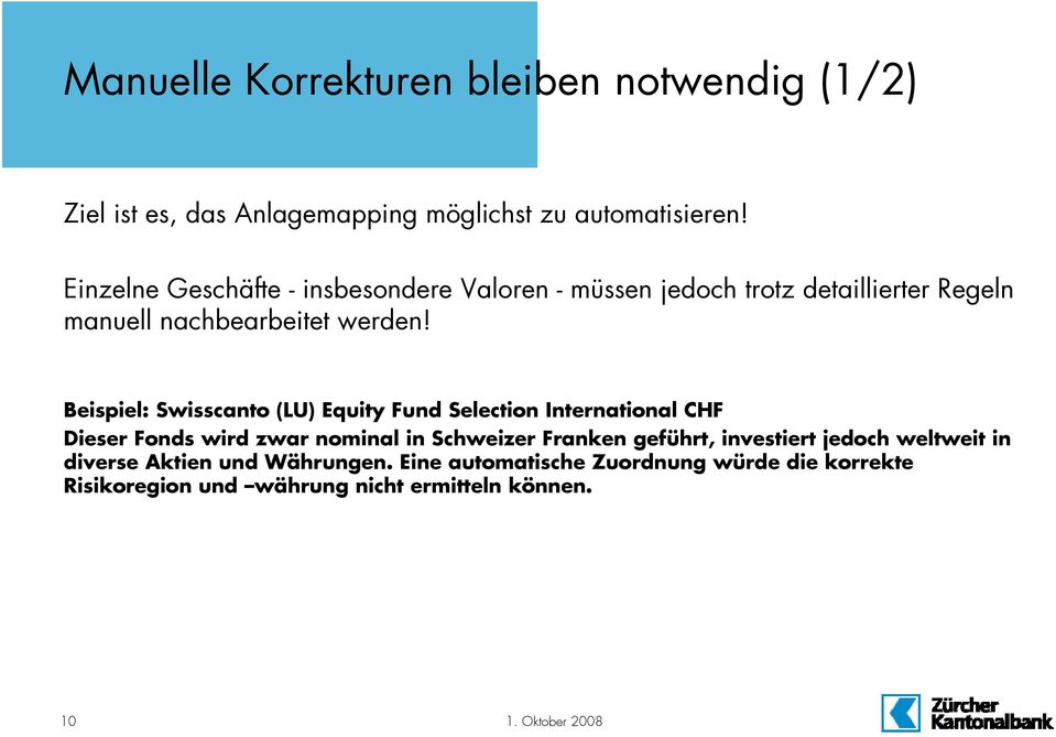 Beispiel: Swisscanto (LU) Equity Fund Selection International CHF Dieser Fonds wird zwar nominal in Schweizer Franken geführt,