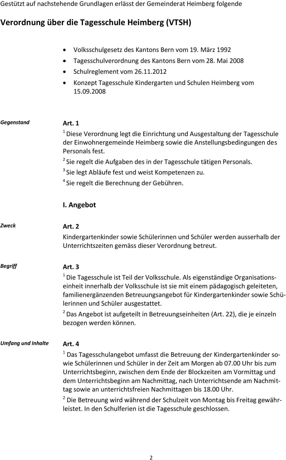 Diese Verordnung legt die Einrichtung und Ausgestaltung der Tagesschule der Einwohnergemeinde Heimberg sowie die Anstellungsbedingungen des Personals fest.