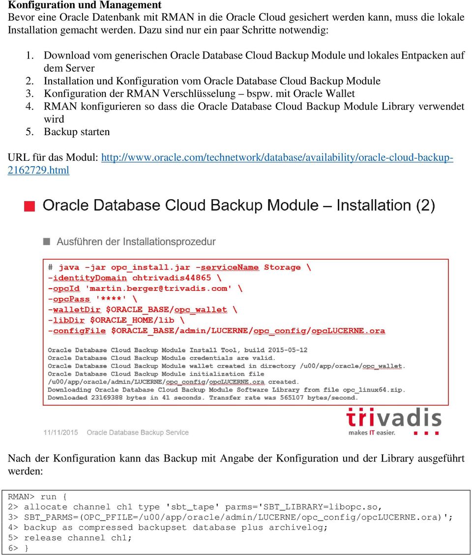 Konfiguration der RMAN Verschlüsselung bspw. mit Oracle Wallet 4. RMAN konfigurieren so dass die Oracle Database Cloud Backup Module Library verwendet wird 5.