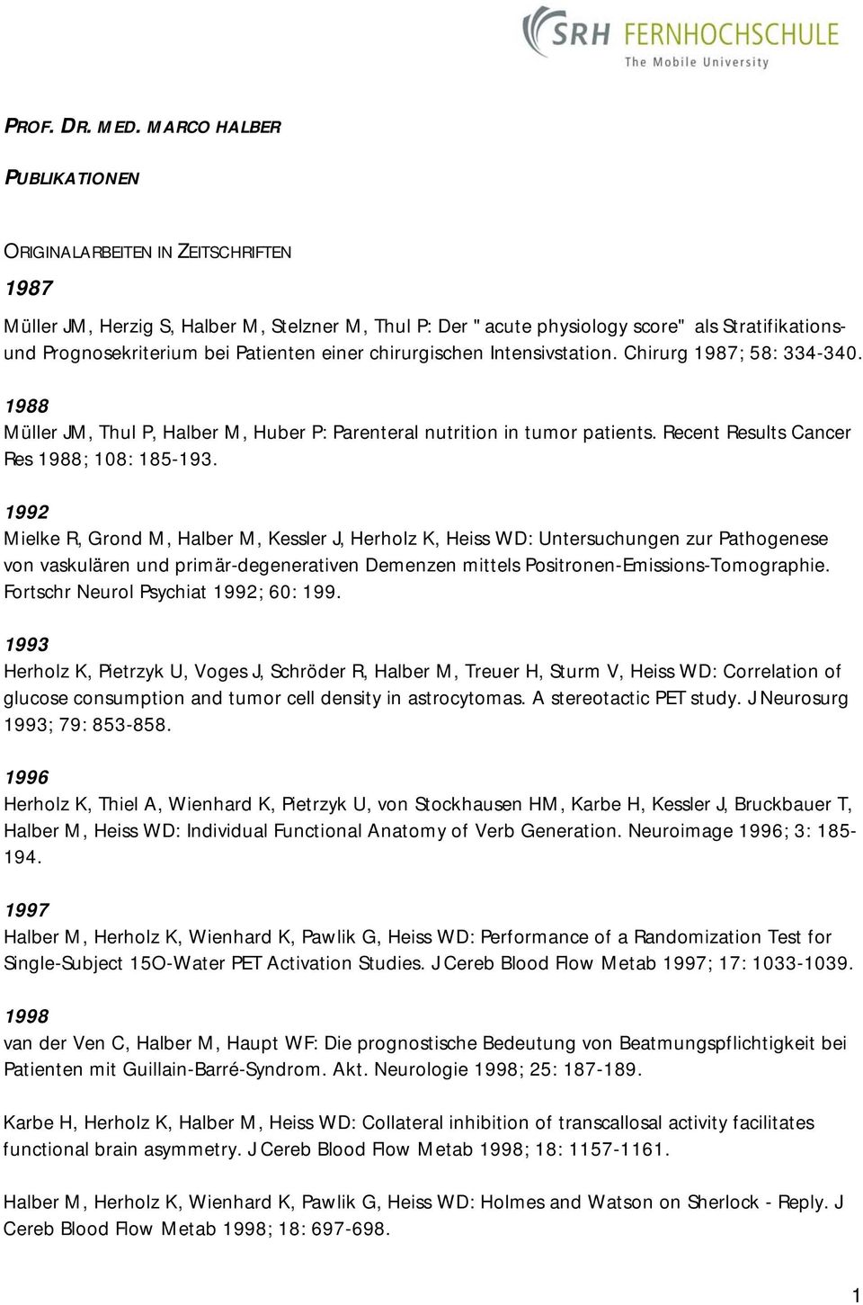 Patienten einer chirurgischen Intensivstation. Chirurg 1987; 58: 334-340. 1988 Müller JM, Thul P, Halber M, Huber P: Parenteral nutrition in tumor patients.