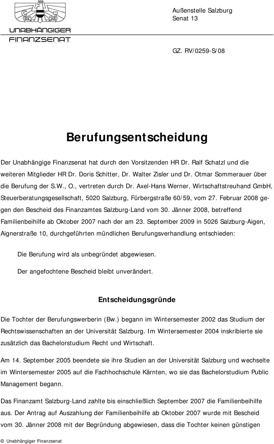 Axel-Hans Werner, Wirtschaftstreuhand GmbH, Steuerberatungsgesellschaft, 5020 Salzburg, Fürbergstraße 60/59, vom 27. Februar 2008 gegen den Bescheid des Finanzamtes Salzburg-Land vom 30.