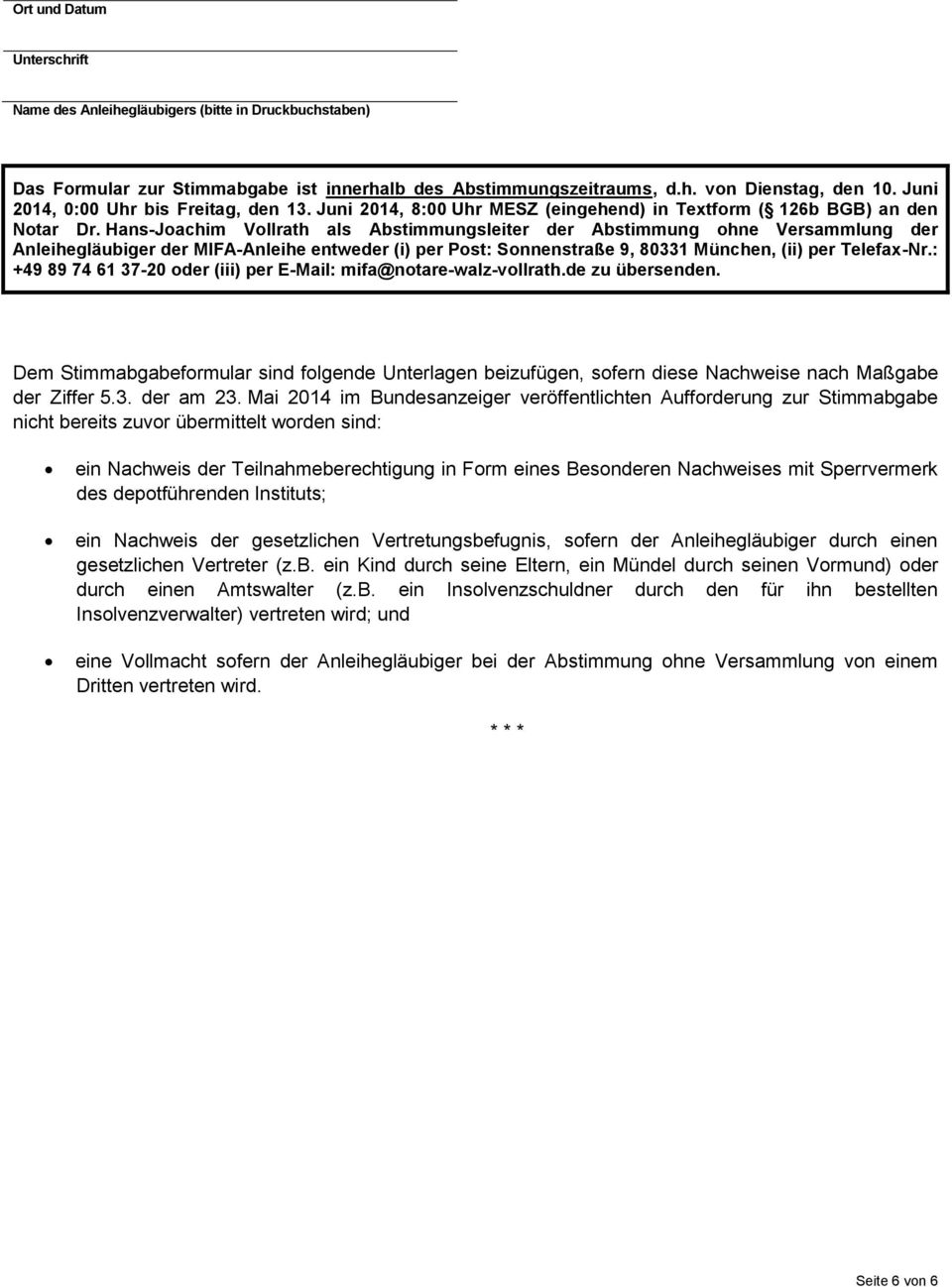 Hans-Joachim Vollrath als Abstimmungsleiter der Abstimmung ohne Versammlung der Anleihegläubiger der MIFA-Anleihe entweder (i) per Post: Sonnenstraße 9, 80331 München, (ii) per Telefax-Nr.