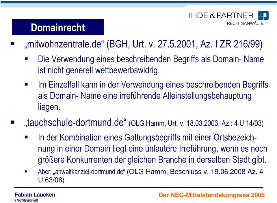 Im Einzelfall kann in der Verwendung eines beschreibenden Begriffs als Domain- Name eine irreführende Alleinstellungsbehauptung liegen. tauchschule-dortmund.