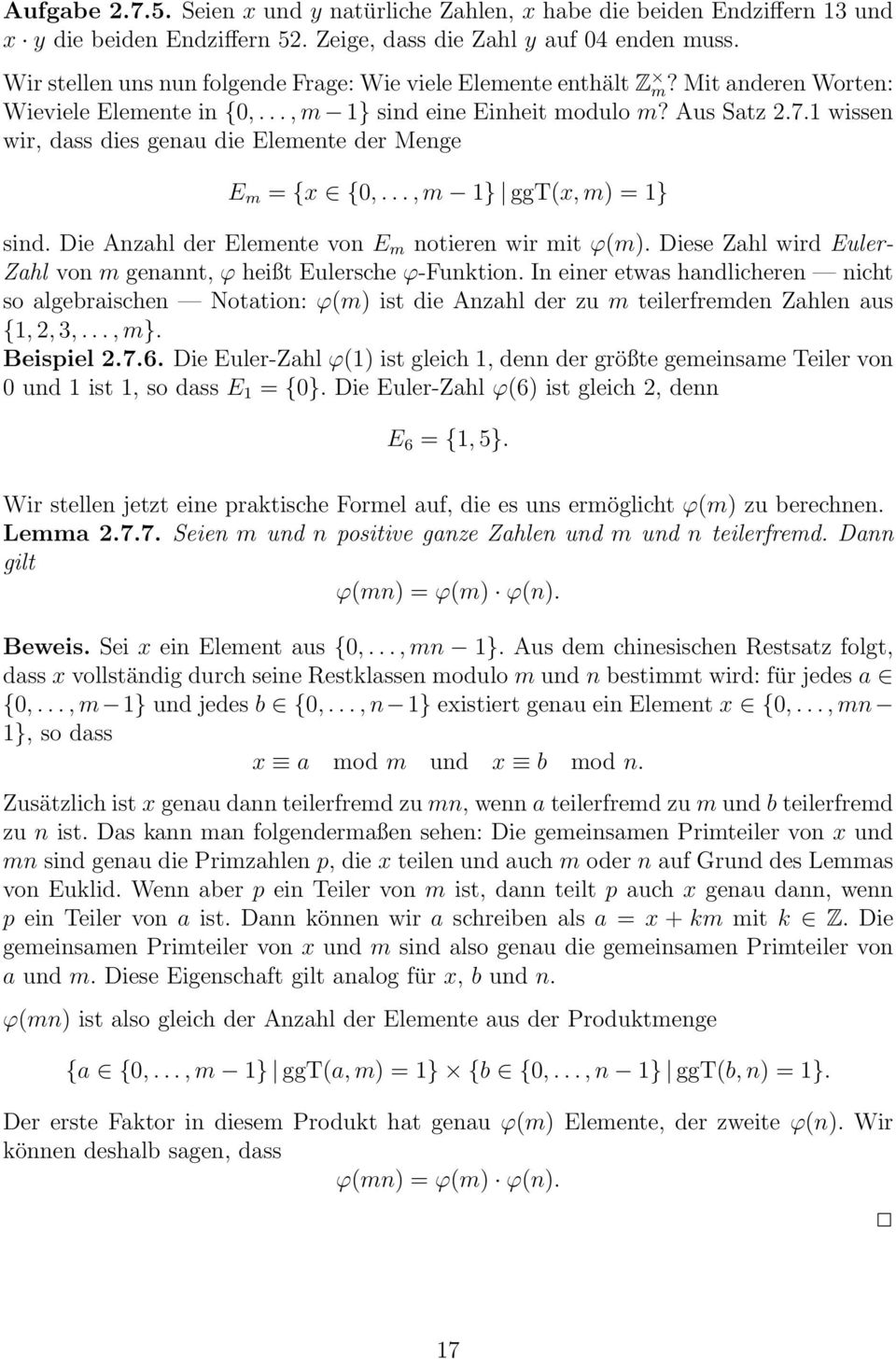 1 wissen wir, dass dies genau die Elemente der Menge E m = {x {0,..., m 1} ggt(x, m) = 1} sind. Die Anzahl der Elemente von E m notieren wir mit ϕ(m).