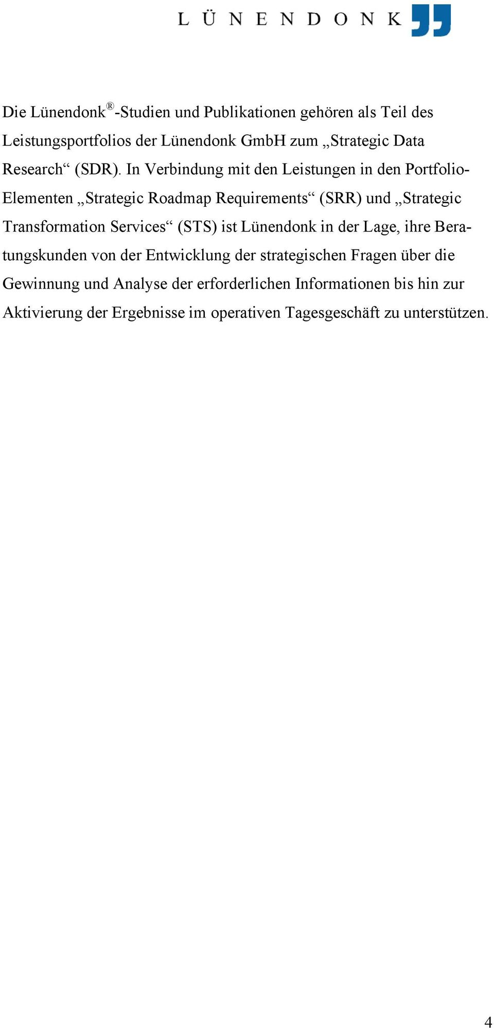 In Verbindung mit den Leistungen in den Portfolio- Elementen Strategic Roadmap Requirements (SRR) und Strategic Transformation