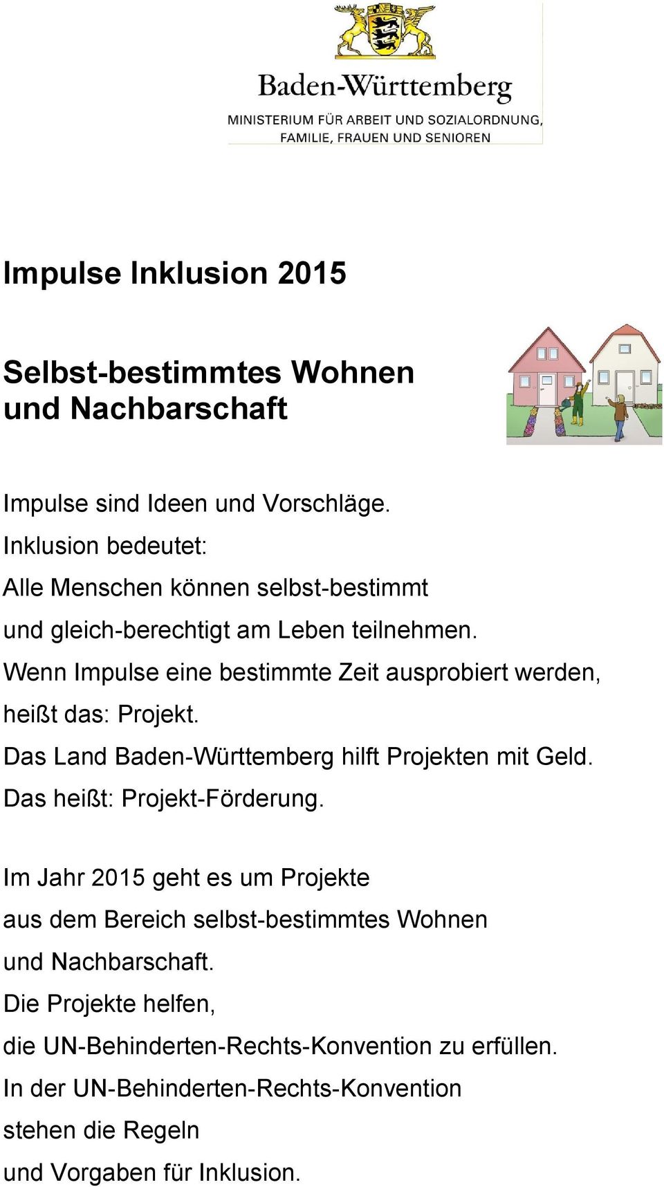 Wenn Impulse eine bestimmte Zeit ausprobiert werden, heißt das: Projekt. Das Land Baden-Württemberg hilft Projekten mit Geld.