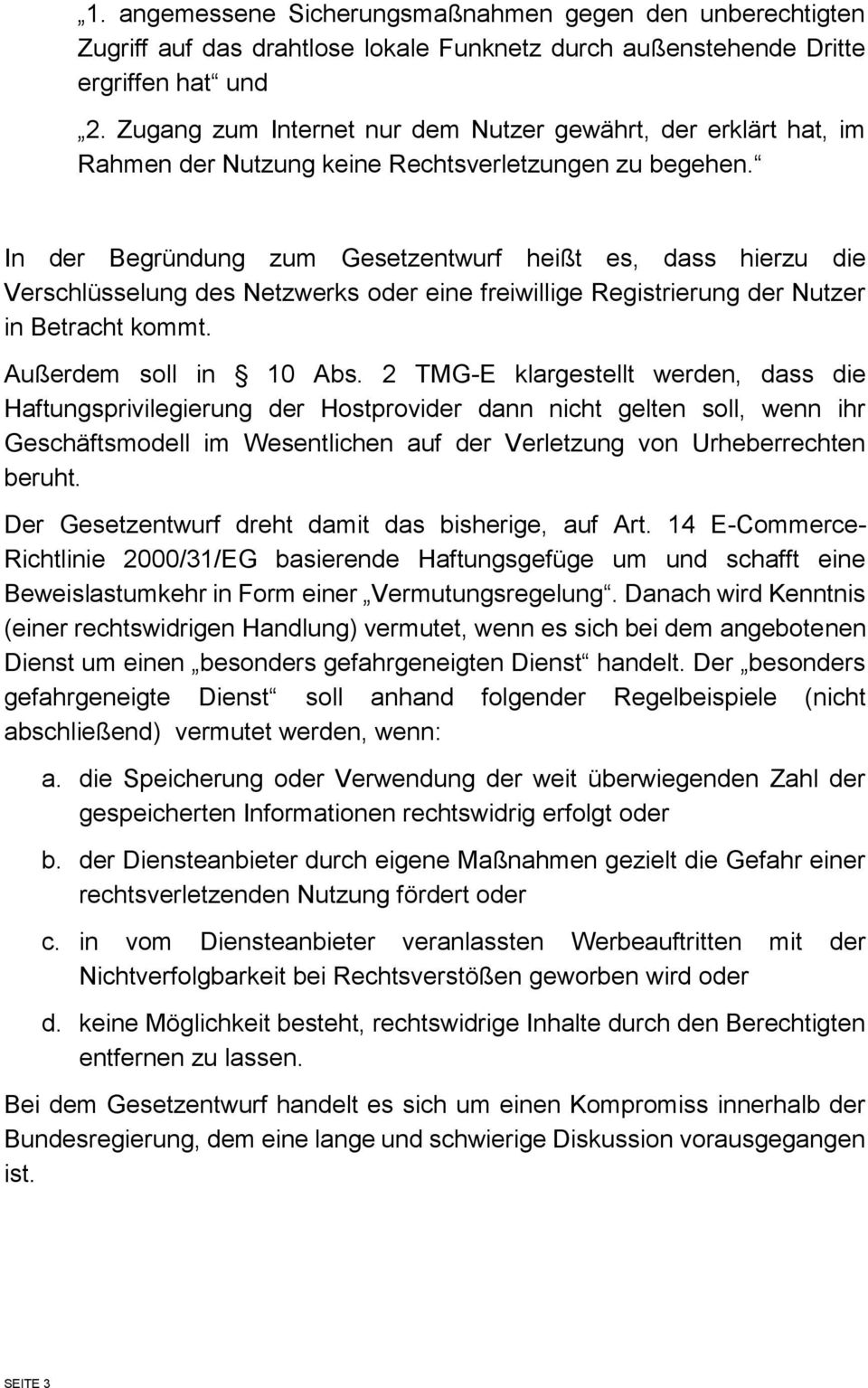 In der Begründung zum Gesetzentwurf heißt es, dass hierzu die Verschlüsselung des Netzwerks oder eine freiwillige Registrierung der Nutzer in Betracht kommt. Außerdem soll in 10 Abs.