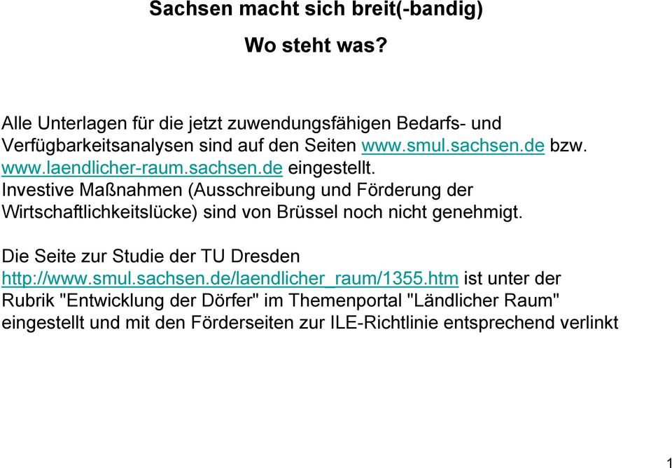 sachsen.de eingestellt. Investive Maßnahmen (Ausschreibung und Förderung der Wirtschaftlichkeitslücke) sind von Brüssel noch nicht genehmigt.