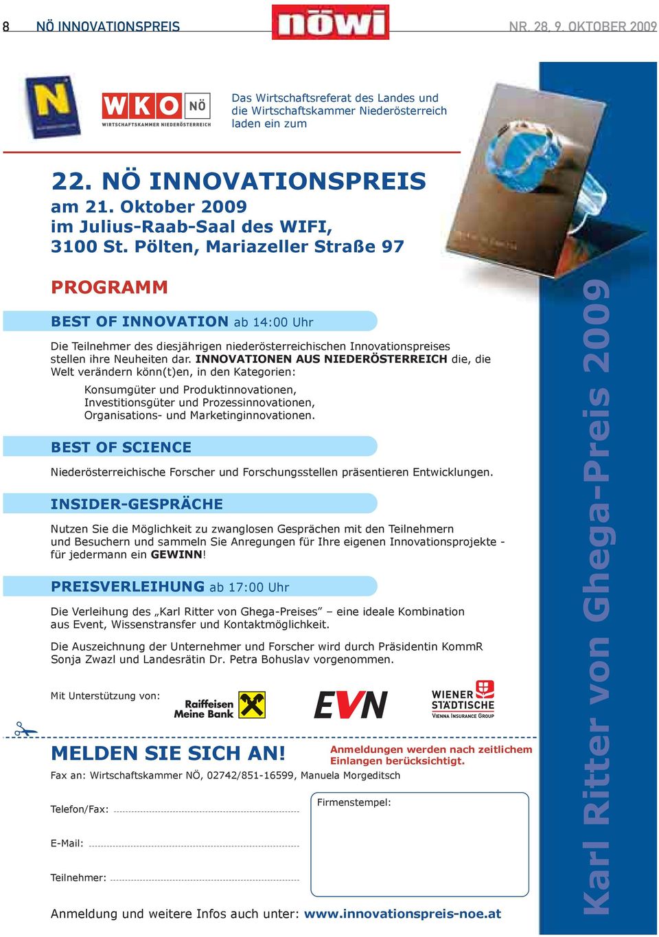 Pölten, Mariazeller Straße 97 PROGRAMM BEST OF INNOVATION ab 14:00 Uhr Die Teilnehmer des diesjährigen niederösterreichischen Innovationspreises stellen ihre Neuheiten dar.