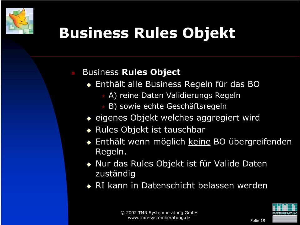 wird Rules Objekt ist tauschbar Enthält wenn möglich keine BO übergreifenden Regeln.