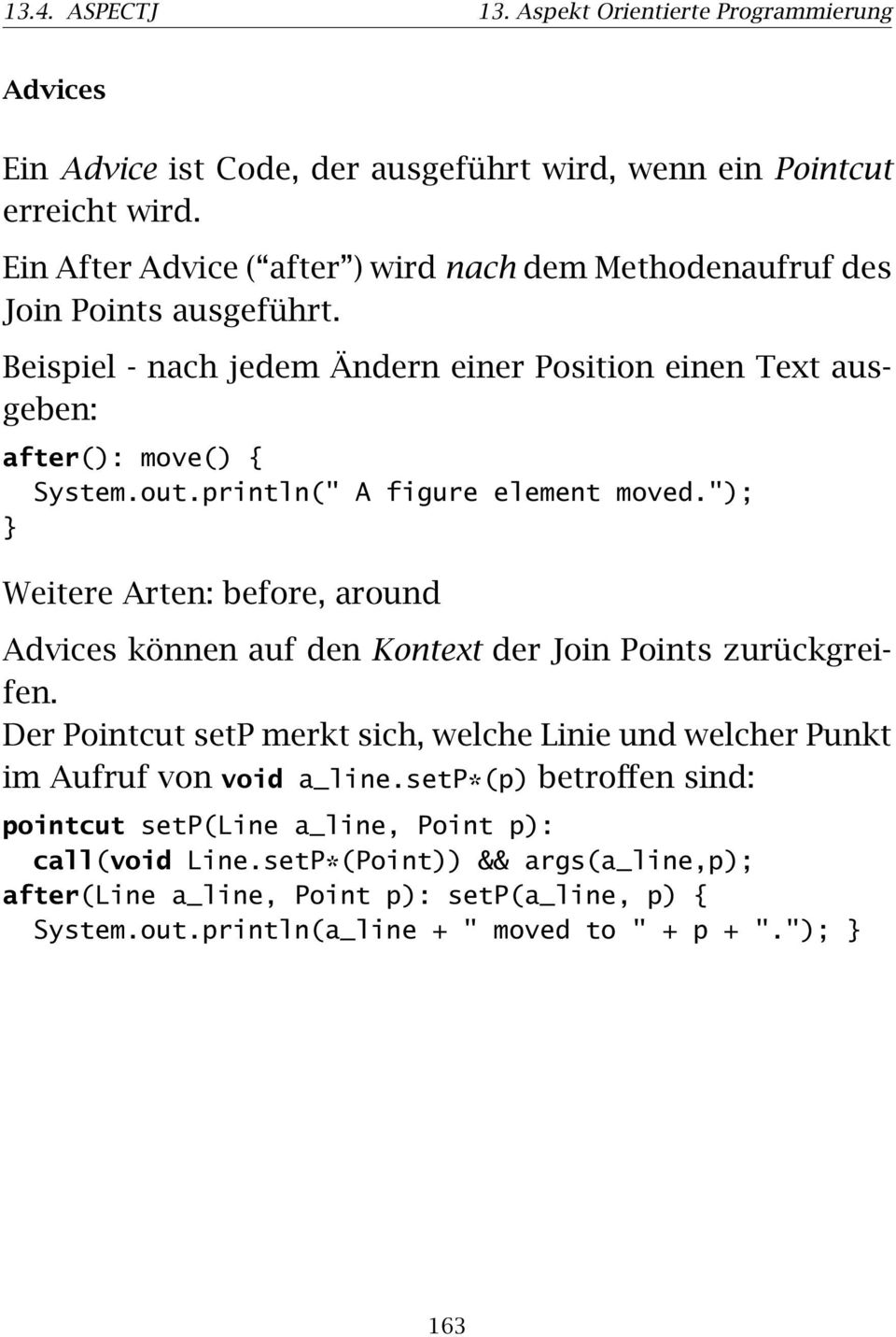 println(" A figure element moved."); Weitere Arten: before, around Advices können auf den Kontext der Join Points zurückgreifen.
