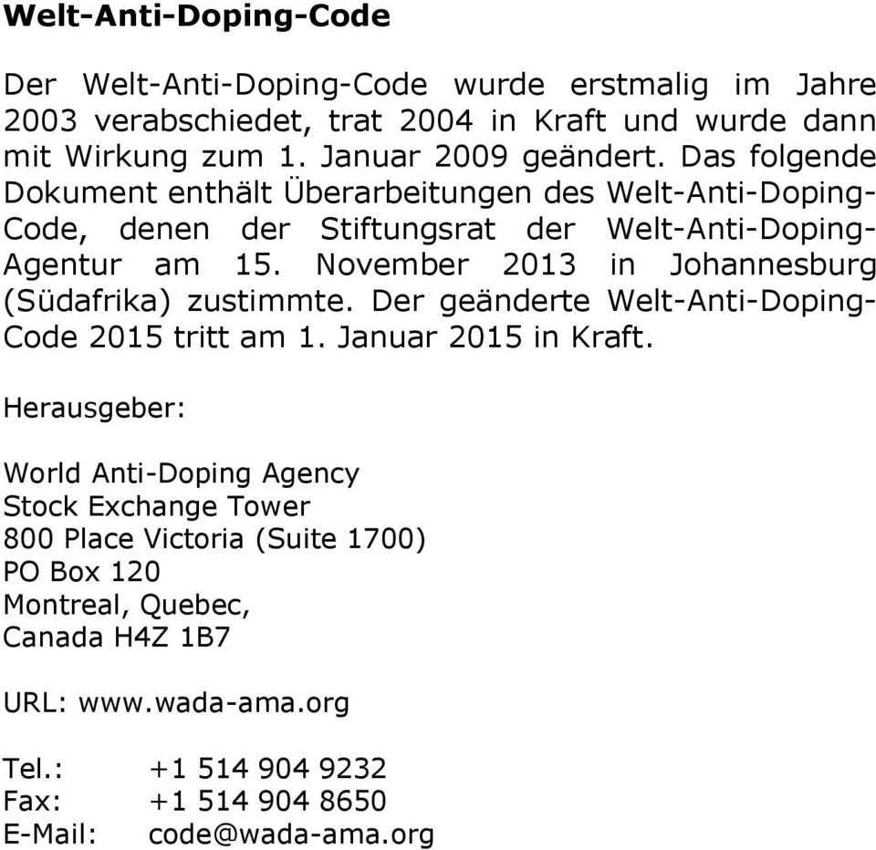 November 2013 in Johannesburg (Südafrika) zustimmte. Der geänderte Welt-Anti-Doping- Code 2015 tritt am 1. Januar 2015 in Kraft.