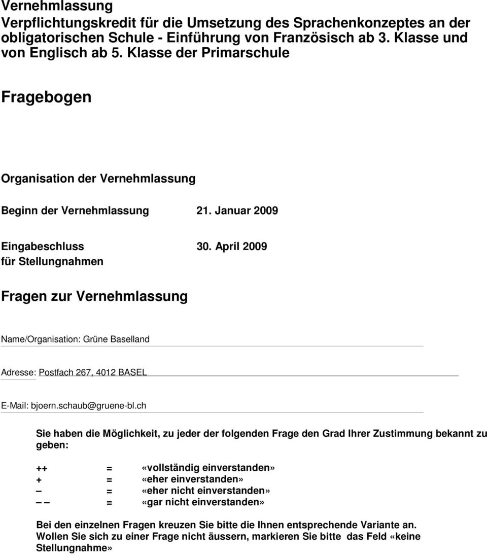 April 2009 Fragen zur Vernehmlassung Name/Organisation: Grüne Baselland Adresse: Postfach 267, 4012 BASEL E-Mail: bjoern.schaub@gruene-bl.