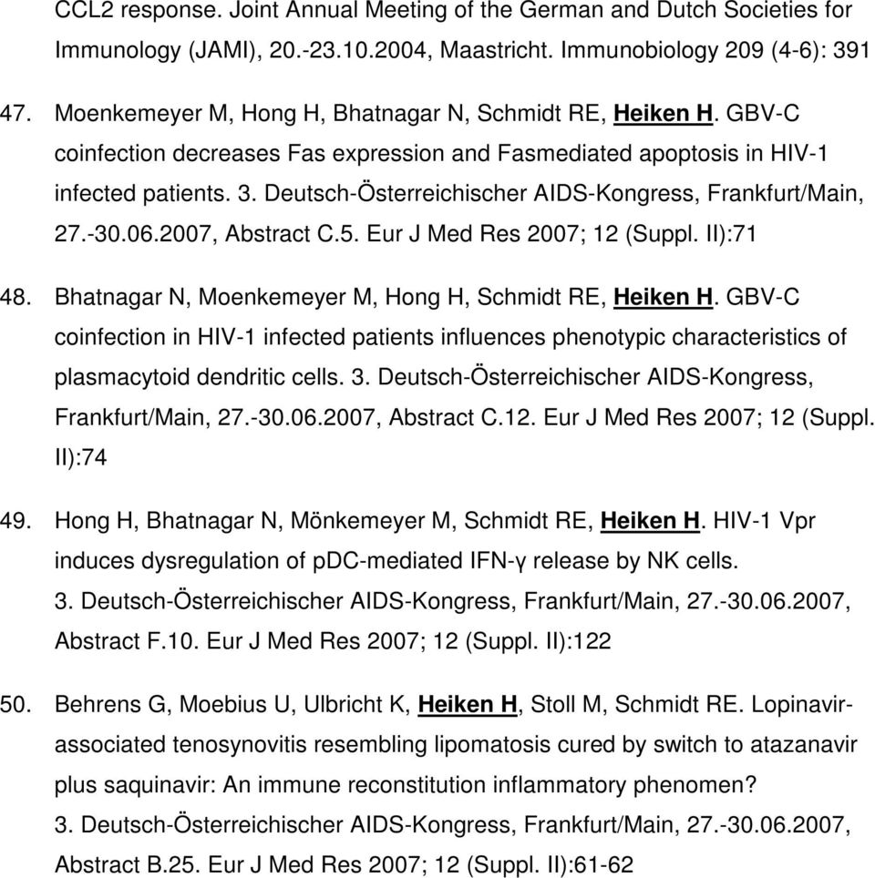 Deutsch-Österreichischer AIDS-Kongress, Frankfurt/Main, 27.-30.06.2007, Abstract C.5. Eur J Med Res 2007; 12 (Suppl. II):71 48. Bhatnagar N, Moenkemeyer M, Hong H, Schmidt RE, Heiken H.