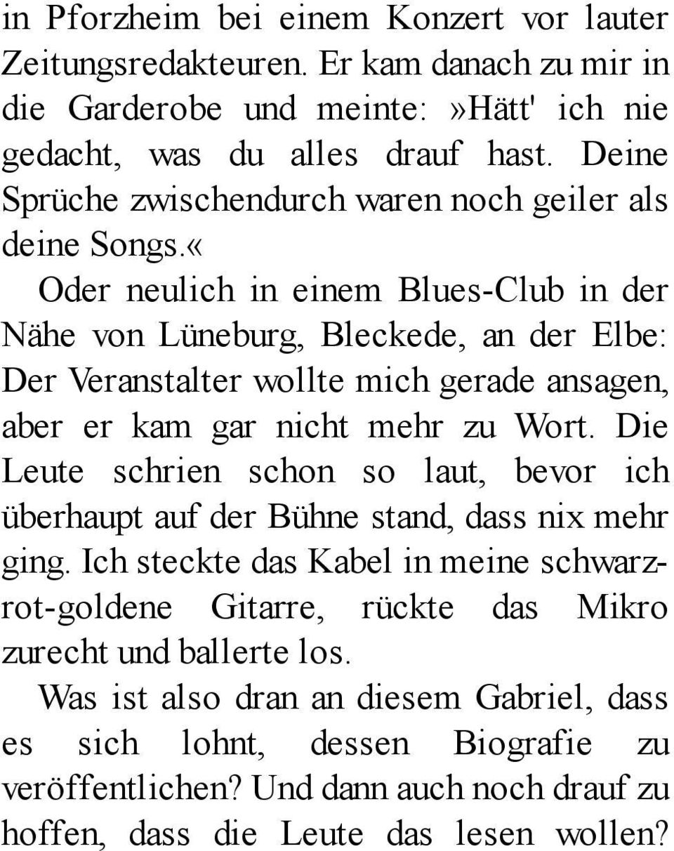 «Oder neulich in einem Blues-Club in der Nähe von Lüneburg, Bleckede, an der Elbe: Der Veranstalter wollte mich gerade ansagen, aber er kam gar nicht mehr zu Wort.