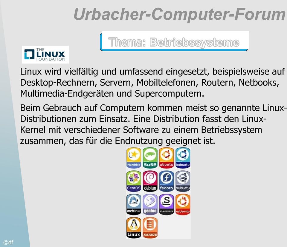 Beim Gebrauch auf Computern kommen meist so genannte Linux- Distributionen zum Einsatz.