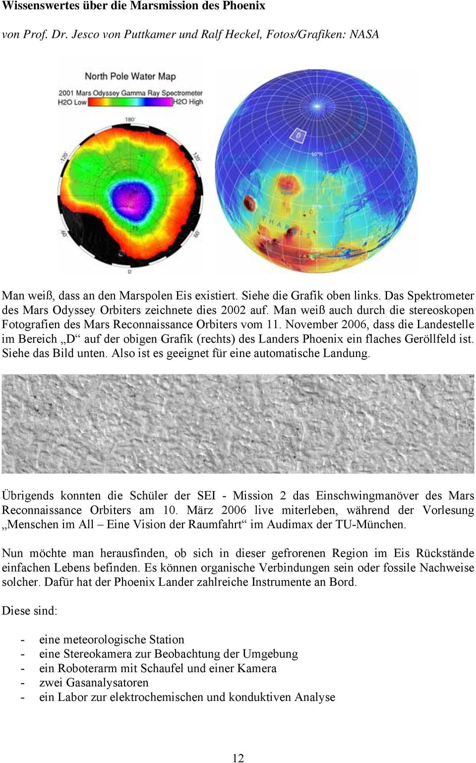 November 2006, dass die Landestelle im Bereich D auf der obigen Grafik (rechts) des Landers Phoenix ein flaches Geröllfeld ist. Siehe das Bild unten.