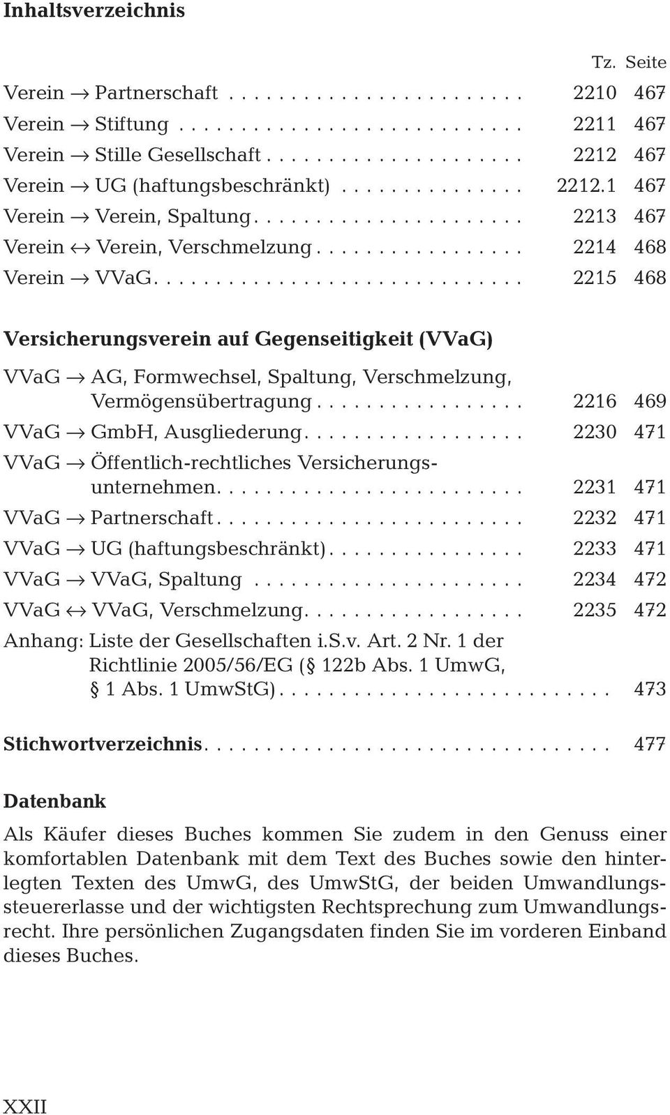 .. 2216 469 VVaG fi GmbH, Ausgliederung.... 2230 471 VVaG fi Öffentlich-rechtliches Versicherungsunternehmen.... 2231 471 VVaG fi Partnerschaft... 2232 471 VVaG fi UG (haftungsbeschränkt).