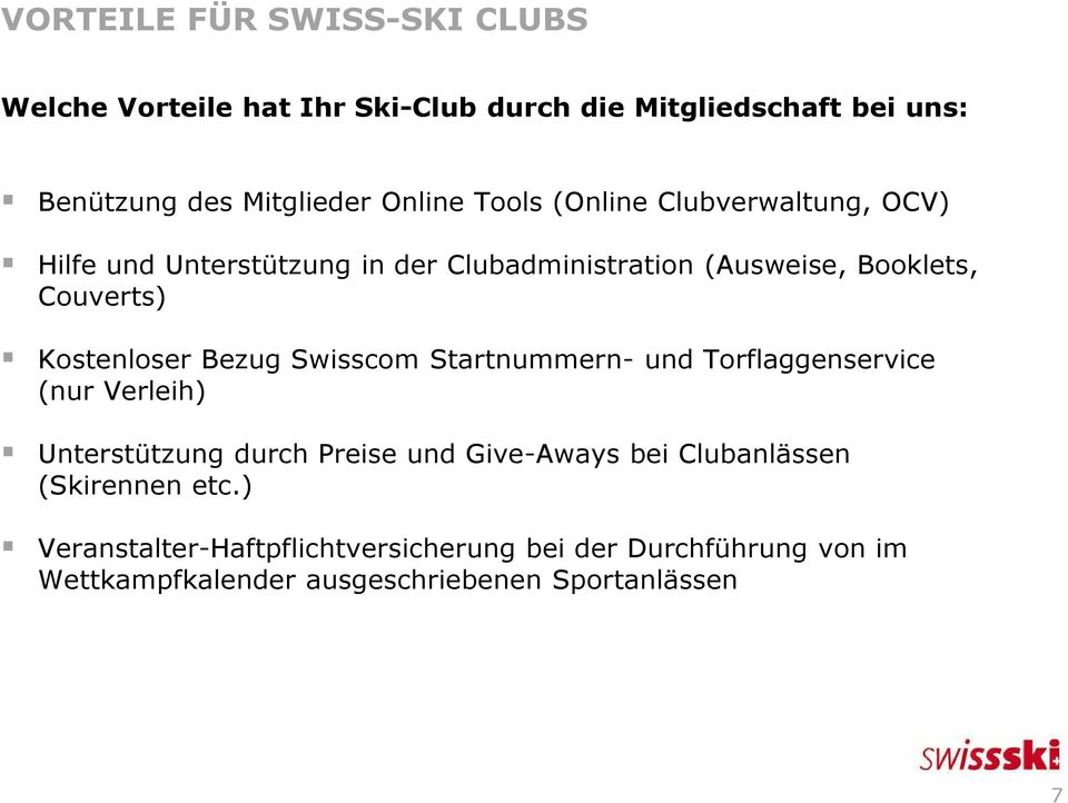 Bezug Swisscom Startnummern- und Torflaggenservice (nur Verleih) Unterstützung durch Preise und Give-Aways bei Clubanlässen