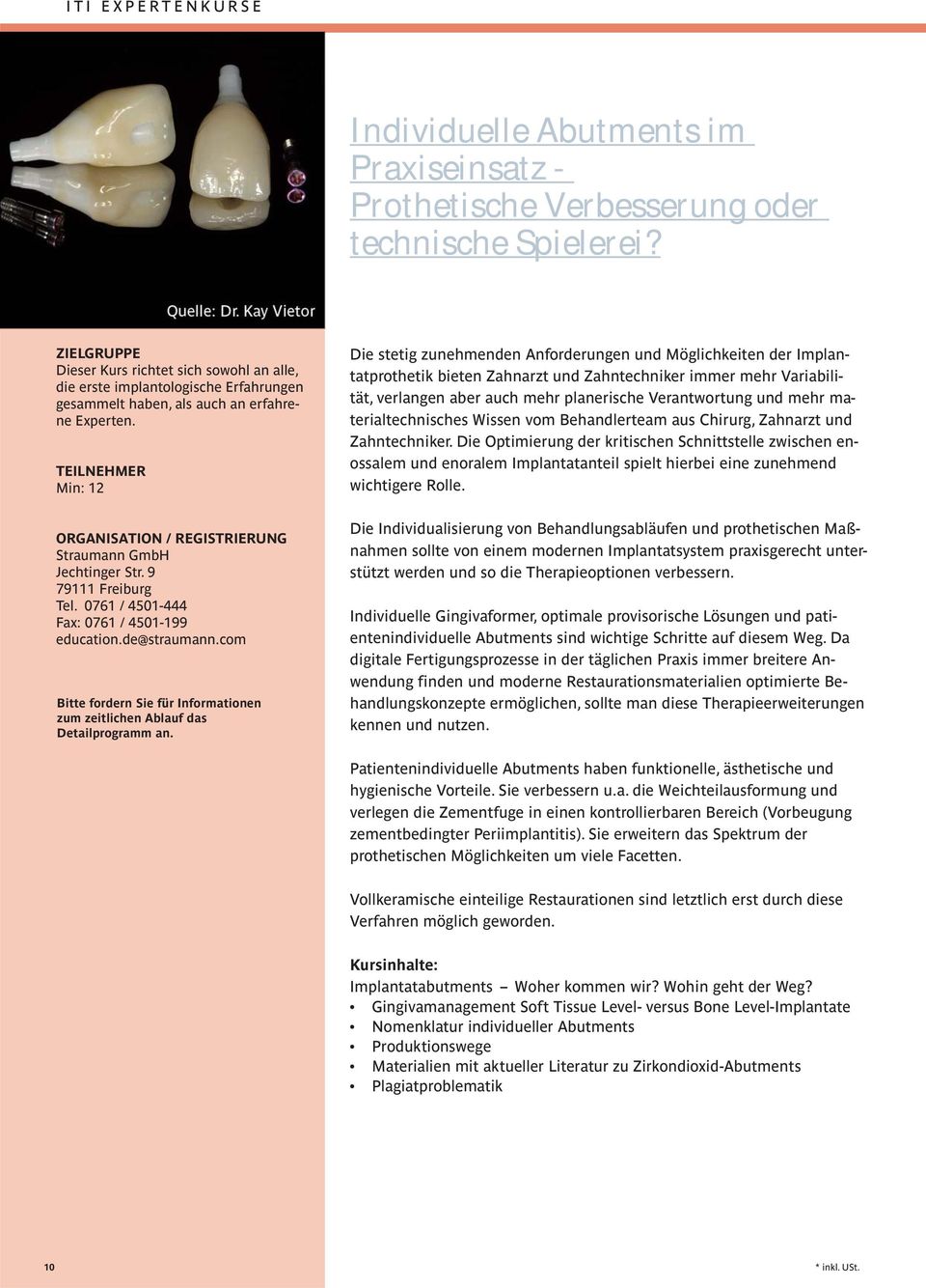 TEILNEHMER Min: 12 ORGANISATION / REGISTRIERUNG Straumann GmbH Jechtinger Str. 9 79111 Freiburg Tel. 0761 / 4501-444 Fax: 0761 / 4501-199 education.de@straumann.