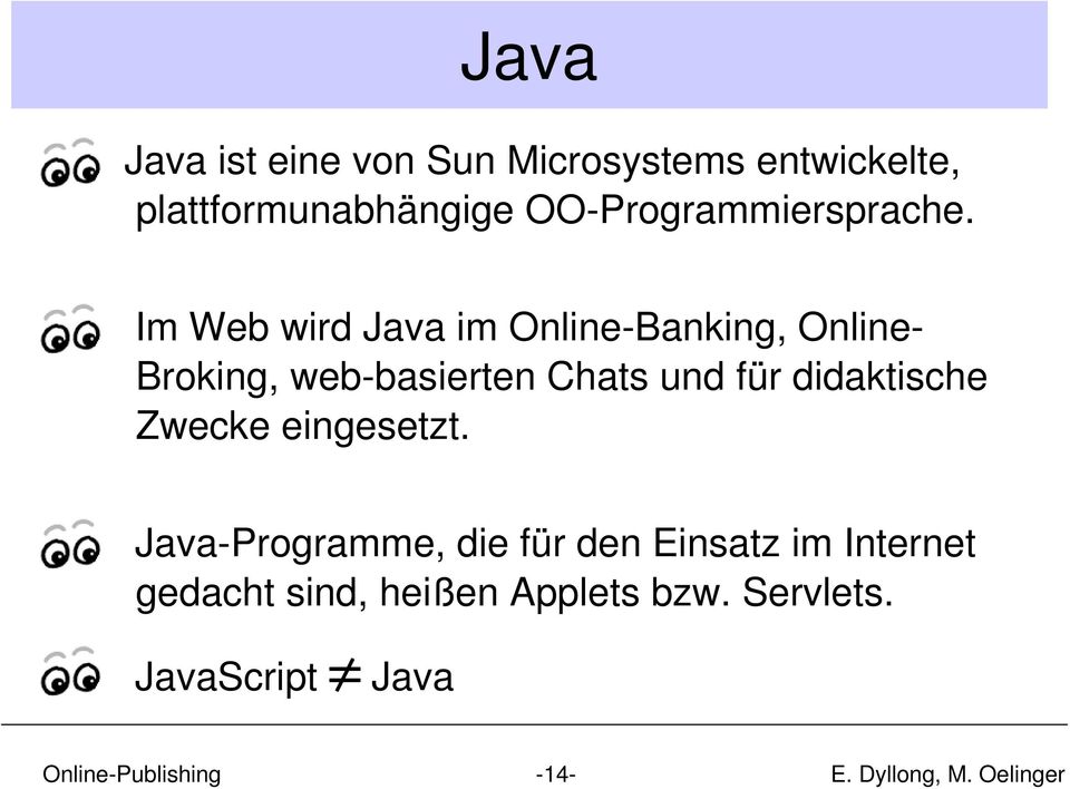 Im Web wird Java im Online-Banking, Online- Broking, web-basierten Chats und für