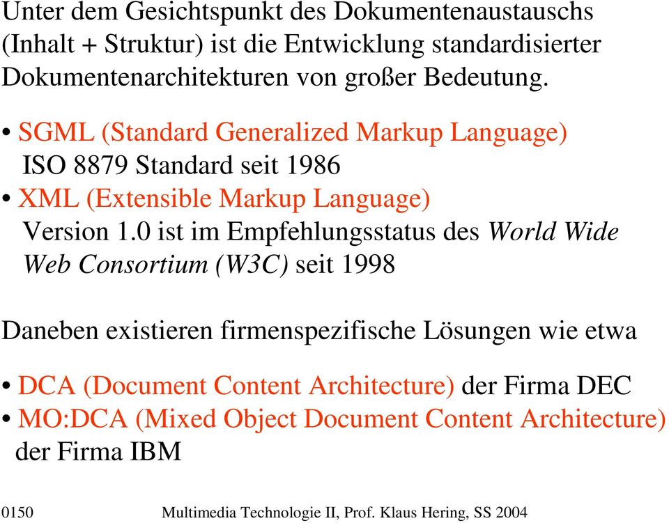 0 ist im Empfehlungsstatus des World Wide Web Consortium (W3C) seit 1998 Daneben existieren firmenspezifische Lösungen wie etwa DCA (Document