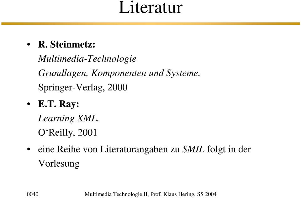 Systeme. Springer-Verlag, 2000 E.T. Ray: Learning XML.