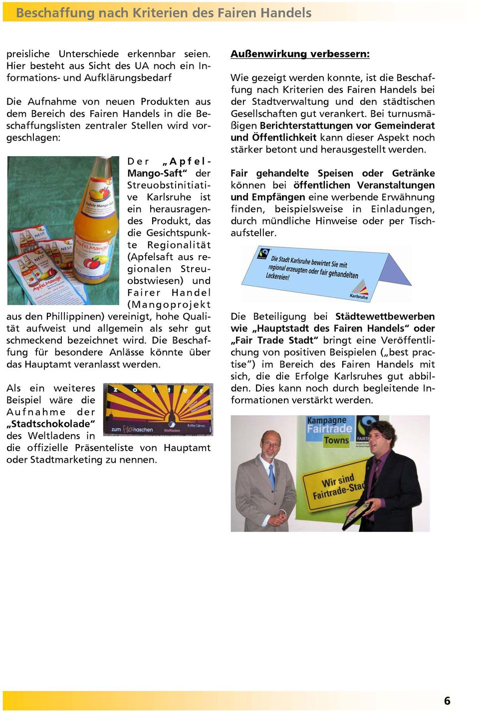 vorgeschlagen: Der Apfel- Mango-Saft der Streuobstinitiative Karlsruhe ist ein herausragendes Produkt, das die Gesichtspunkte Regionalität (Apfelsaft aus regionalen Streuobstwiesen) und Fairer Handel