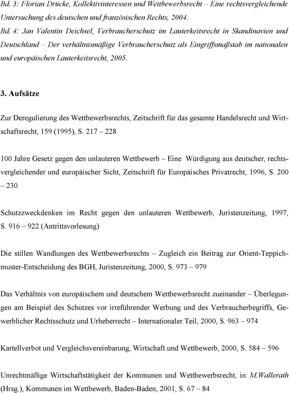Lauterkeitsrecht, 2005. 3. Aufsätze Zur Deregulierung des Wettbewerbsrechts, Zeitschrift für das gesamte Handelsrecht und Wirtschaftsrecht, 159 (1995), S.