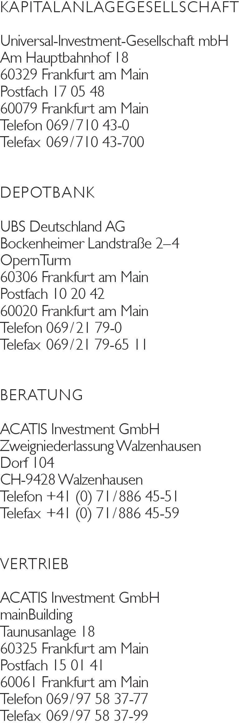 79-0 Telefax 069 / 21 79-65 11 BERATUNG ACATIS Investment GmbH Zweigniederlassung Walzenhausen Dorf 104 CH-9428 Walzenhausen Telefon +41 (0) 71 / 886 45-51 Telefax +41 (0) 71 /