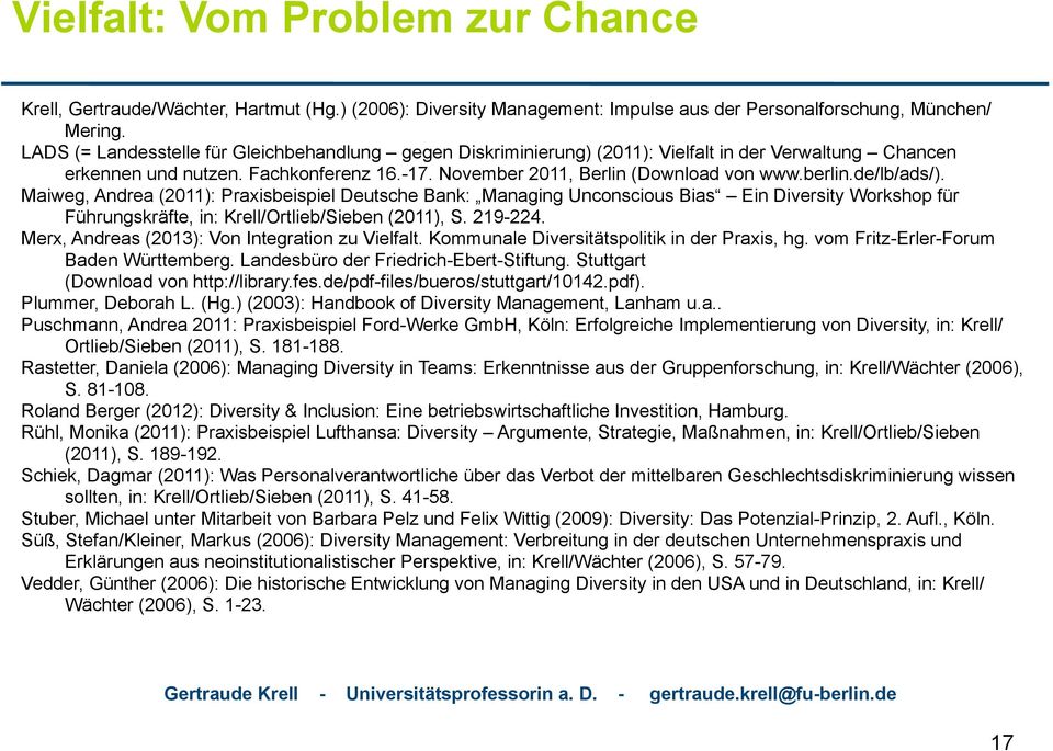 de/lb/ads/). Maiweg, Andrea (2011): Praxisbeispiel Deutsche Bank: Managing Unconscious Bias Ein Diversity Workshop für Führungskräfte, in: Krell/Ortlieb/Sieben (2011), S. 219-224.