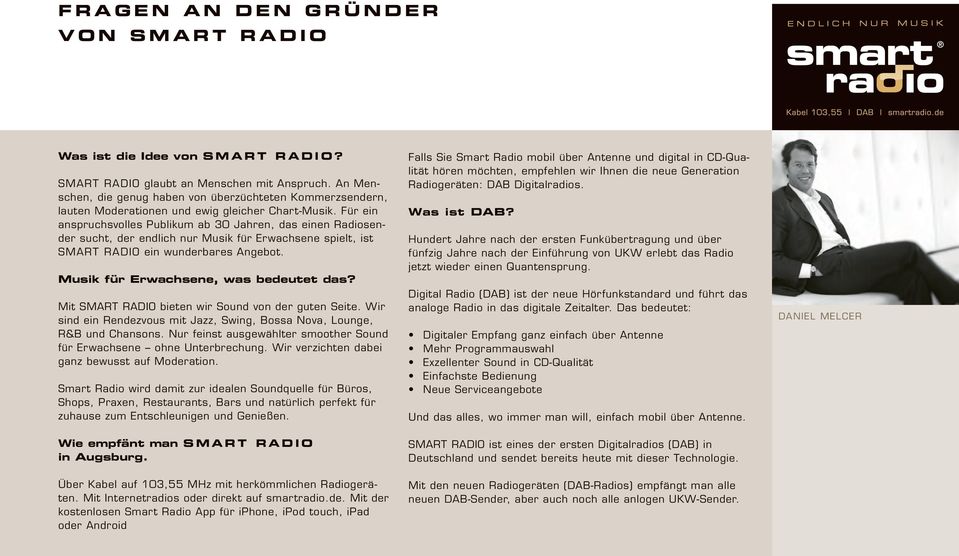 Für ein anspruchsvolles Publikum ab 30 Jahren, das einen Radiosender sucht, der endlich nur Musik für Erwachsene spielt, ist Smart Radio ein wunderbares Angebot.